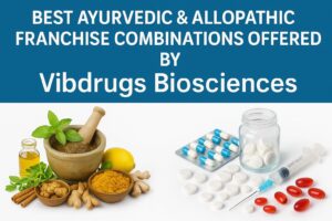 Best Ayurvedic & Allopathic Franchise Combinations Offered by Vibdrugs Biosciences
