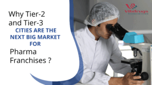 Why Tier-2 and Tier-3 Cities Are the Next Big Market for Pharma Franchises ?